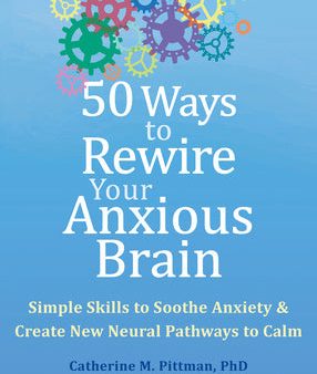 50 Ways to Rewire Your Anxious Brain: Simple Skills to Soothe Anxiety and Create New Neural Pathways to Calm Online Sale