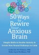 50 Ways to Rewire Your Anxious Brain: Simple Skills to Soothe Anxiety and Create New Neural Pathways to Calm Online Sale