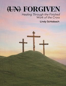 (un) Forgiven: Healing Through the Finished Work of the Cross Online Hot Sale