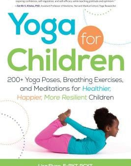 Yoga for Children: 200+ Yoga Poses, Breathing Exercises, and Meditations for Healthier, Happier, More Resilient Children Hot on Sale