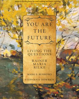 You Are the Future: Living the Questions with Rainer Maria Rilke Online Hot Sale