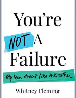 You re Not a Failure: My Teen Doesn t Like Me Either Online now