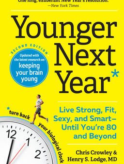 Younger Next Year: Live Strong, Fit, Sexy, and Smart--Until You re 80 and Beyond on Sale